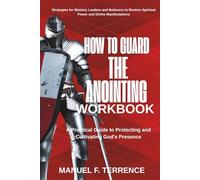 HOW TO GUARD THE ANOINTING WORKBOOK: A Practical Guide to Protecting and Cultivating God's Presence