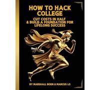 How to Hack College: Cut Costs in Half & Build a Foundation for Lifelong Success