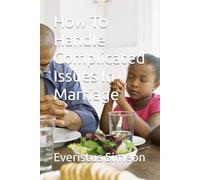How To Handle Complicated Issues In Marriage