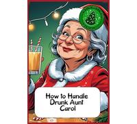 How to Handle Drunk Aunt Carol: Funny gift - Notebook | Book with empty lined pages | 6" x 9" (15.24 x 22.86 cm) | 200 pages, Perfect gag gift