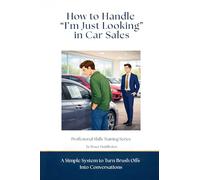 How to Handle "I'm Just Looking" in Car Sales: A Simple System to Turn Brush Offs Into Conversations (Professional Skills Training)