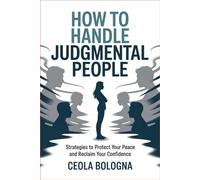 How to Handle Judgmental People: Strategies to Protect Your Peace and Reclaim Your Confidence