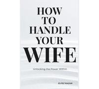 How To Handle Your Wife: The Sarcastic Husband's Guide to Marriage: Communication, Mental Load, and Why Gas Station Flowers Won't Save You, gift for marriage: 1 (Wedding gift)