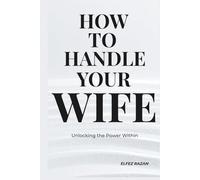 How To Handle Your Wife: The Sarcastic Husband's Guide to Marriage: Communication, Mental Load, and Why Gas Station Flowers Won't Save You, gift for marriage (Wedding gift)