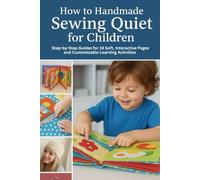 How to Handmade Sewing Quiet for Children: Step-by-Step Guides for 18 Soft, Interactive Pages and Customizable Learning Activities