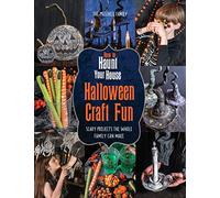 How to Haunt Your House Halloween Craft Fun: Scary Projects the Whole Family Can Make