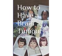 How to Have a Brain Tumour