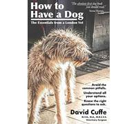How to Have a Dog: The Essentials from a London Vet