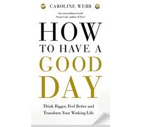 How To Have A Good Day: The Essential Toolkit for a Productive Day at Work and Beyond