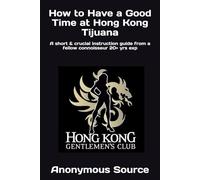How to Have a Good Time at Hong Kong Tijuana: A short & crucial instruction guide from a fellow connoisseur 20+ yrs exp