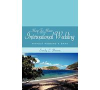 How To Have A Great International Wedding: Without Robbing A Bank