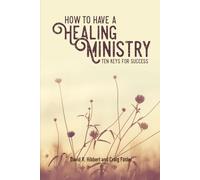 How To Have A Healing Ministry: Ten Keys For Success