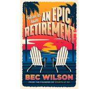 How to Have an Epic Retirement