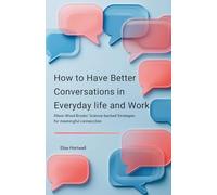 How to Have Better Conversations in Everyday Life and Work: Alison Wood Brook’s Science-Backed Strategies for Meaningful Connection
