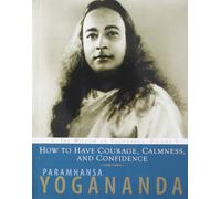 HOW TO HAVE COURAGE CALMNESS AND CONFIDENCE