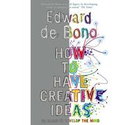 How to Have Creative Ideas: 62 exercises to develop the mind by Edward de Bono (2007-04-26)