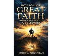 How to Have Great Faith Even If You Are Not Religious: Great faith doesn’t start with belief, it starts with a Kingdom mindset