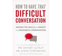 How to Have That Difficult Conversation – Gaining the Skills for Honest and Meaningful Communication
