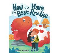 How to Have the Best Rex Life: A Funny Picture Book for Adults