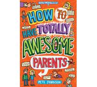 How to Have Totally Awesome Parents