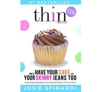 How to Have Your Cake and Your Skinny Jeans Too: Stop Binge Eating, Overeating and Dieting For Good, Get the Naturally Thin Body You Crave From the Inside Out: 1 (Binge Eating Solution)