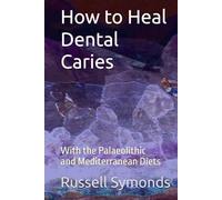 How to Heal Dental Caries: With the Palaeolithic and Mediterranean Diets