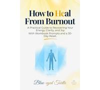 How to Heal From Burnout: A Practical Guide to Recovering Your Energy, Clarity, and Joy With Workbook Prompts and a 30-Day Reset. (The Mind Reset Series)