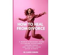 How To Heal From Divorce: A Woman's Recovery Guide to Finding Acceptance, Feeling Peace, and Thriving Again After Divorce