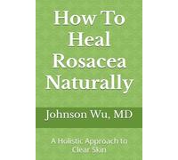 How To Heal Rosacea Naturally: A Holistic Approach to Clear Skin