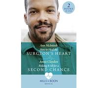 How To Heal The Surgeon's Heart / Risking It All For A Second Chance: How to Heal the Surgeon's Heart (Miracle Medics) / Risking It All for a Second Chance (Miracle Medics)