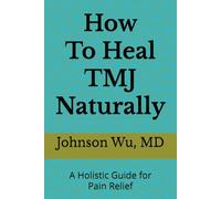 How To Heal TMJ Naturally: A Holistic Guide for Pain Relief