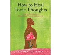 How to Heal Toxic Thoughts : Simple Tools for Personal Transformation
