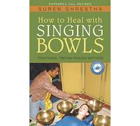 How to Heal with Singing Bowls: Traditional Tibetan Healing Methods