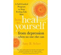 How to Heal Yourself from Depression When No One Else Can