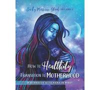 How to Healthily Transition to Motherhood: A Workbook with Mama in Mind!