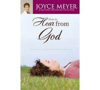 How to Hear from God: Learn to Know His Voice and Make Right Decisions