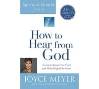 How To Hear From God: Learn to Know His Voice and Make Right Decisions (Spiritual Growth)