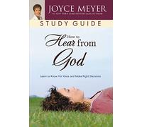How to Hear from God Study Guide: Learn to Know His Voice and Make Right Decisions