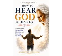 How to Hear God Clearly: A Biblical Guide to Recognizing His Voice and Knowing His Will