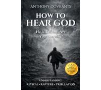 How To Hear God: Understanding Revival, Rapture, Tribulation