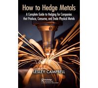 How to Hedge Metals: A Complete Guide to Hedging for Companies that Produce, Consume, and Trade Physical Metals