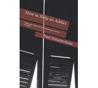 How to Help an Addict: Pulling the Addict Out of Hopelessness and into Freedom