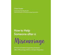 How to Help Someone After a Miscarriage: A Practical Handbook: 5