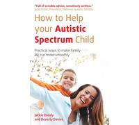 How to Help Your Autistic Spectrum Child: Practical ways to make family life run more smoothly