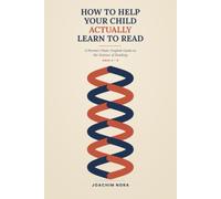 How To Help Your Child Actually Learn To Read: A Parent's Plain-English Guide to the Science of Reading (Ages 4-8)