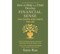 How to Help Your Child Develop Financial Sense That Shapes Wise Habits for Life: Teach Gratitude, Saving, and Smart Spending with Brain-Based Tools: 11 (The 12 Life Competencies)