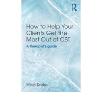How to Help Your Clients Get the Most Out of CBT: A therapist's guide