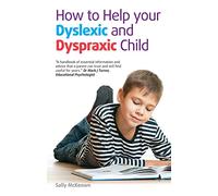 How to Help Your Dyslexic and Dyspraxic Child: A practical guide for parents