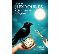 How to Hex Your Ex: & Still Sleep at Night