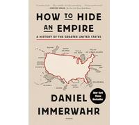 How to Hide an Empire : A History of the Greater United States by Daniel ...